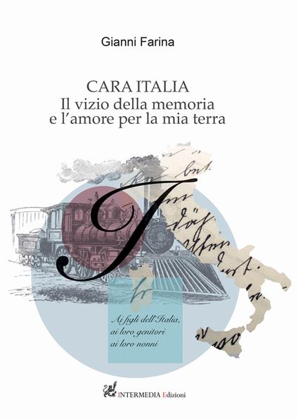 Cara Italia. Il vizio della memoria e l'amore per la mia terra - Gianni Farina - copertina