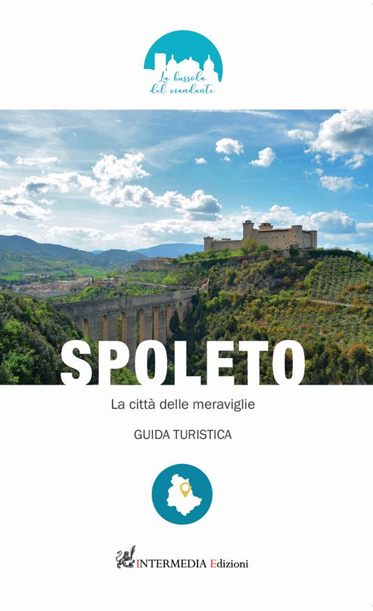 Spoleto. La città delle meraviglie. Guida turistica - Ebe Angeli - copertina