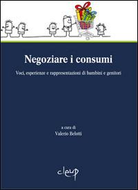 Negoziare i consumi. Voci, esperienze e rappresentazioni di bambini e genitori - copertina