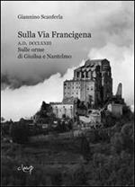 Sulla via Francigena. A.D. DCCLXXIII. Sulle orme di Giuilsa e Nantelmo