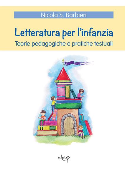 Letteratura per l'infanzia. Teorie pedagogiche e pratiche testuali - Nicola S. Barbieri - copertina
