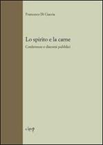 Lo spirito e la carne. Conferenze e discorsi pubblici