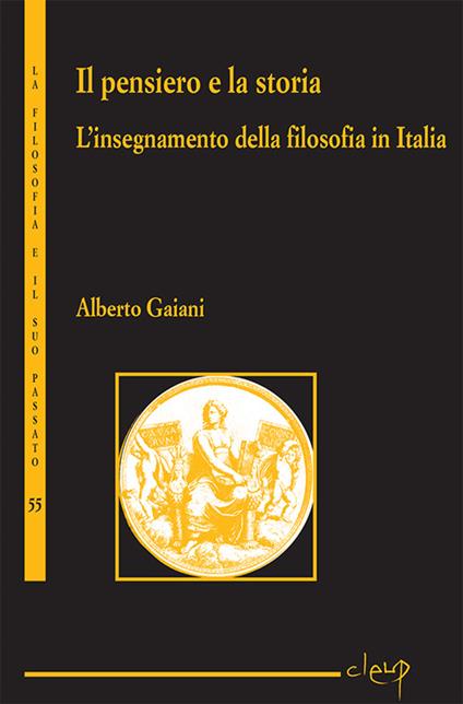 Il pensiero e la storia. L'insegnamento della filosofia in Italia - Alberto Gaiani - copertina