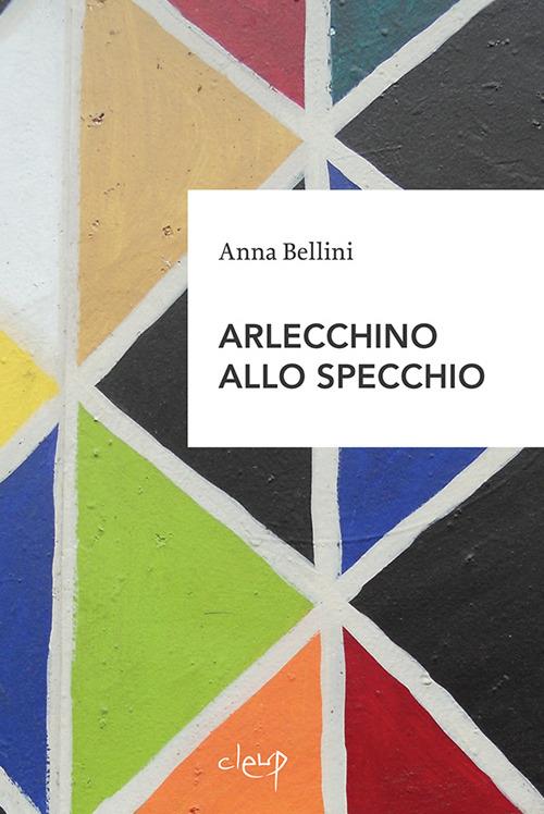 Arlecchino allo specchio - Anna Bellini - copertina