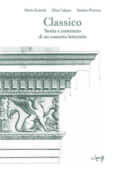 Classico. Storia e contenuto di un concetto letterario - Merio Scattola,Elisa Calgaro,Stefano Porreca - copertina