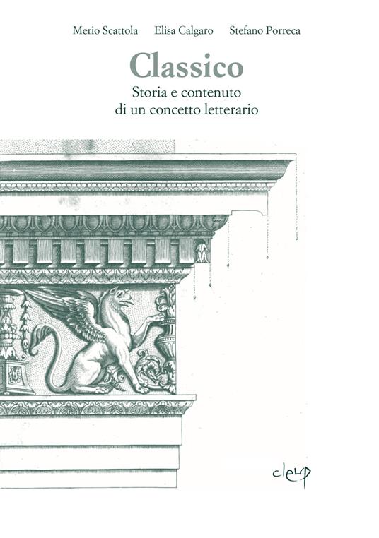 Classico. Storia e contenuto di un concetto letterario - Merio Scattola,Elisa Calgaro,Stefano Porreca - copertina