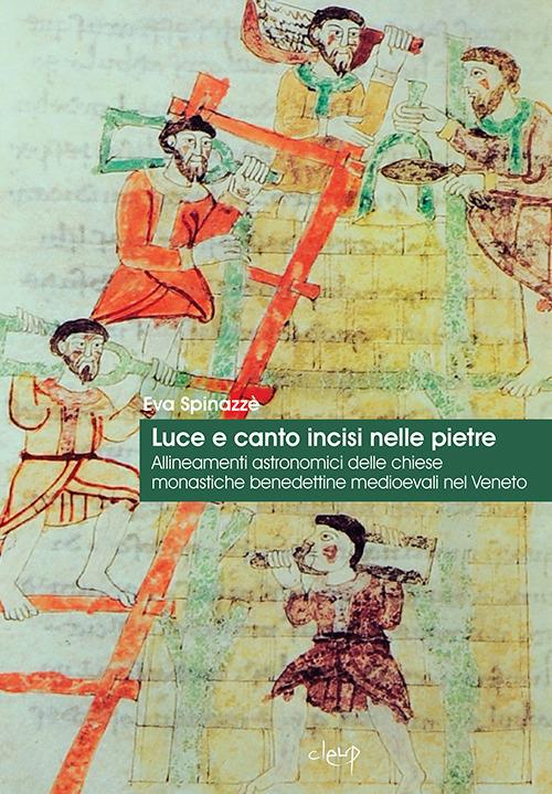 Luce e canto intrisi nelle pietre. Allineamenti astronomici delle chiese benedettine medioevali nel Veneto - Eva Spinazzè - copertina