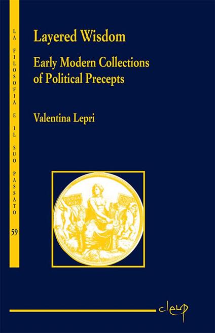 Layered wisdom. Early modern collections of political precepts - Valentina Lepri - copertina