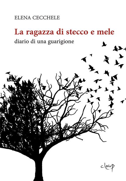 La ragazza di stecco e mele. Diario di una guarigione - Elena Cecchele - copertina