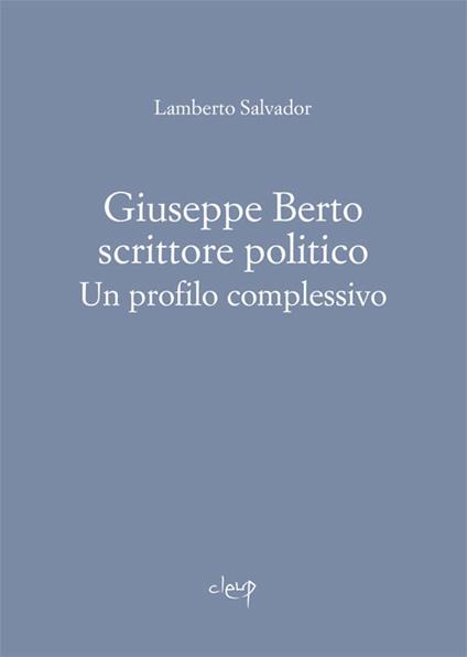 Giuseppe Berto scrittore politico. Un profilo complessivo - Lamberto Salvador - copertina