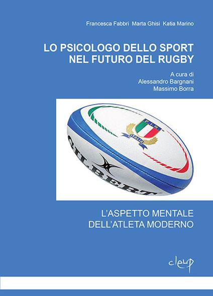 Lo psicologo dello sport nel futuro del rugby. L'aspetto mentale dell'atleta moderno - Francesca Fabbri,Marta Ghisi,Katia Marino - copertina