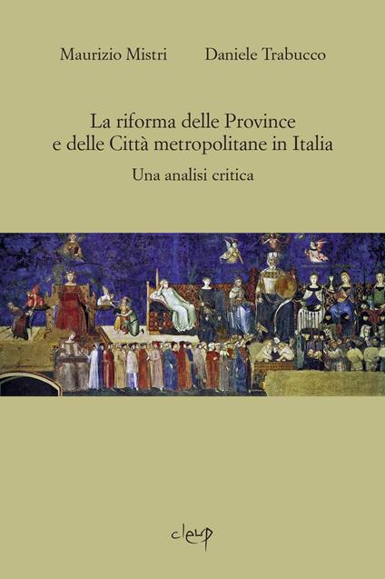 La riforma delle province e delle città metropolitane in Italia. Una analisi critica - Maurizio Mistri,Daniele Trabucco - copertina