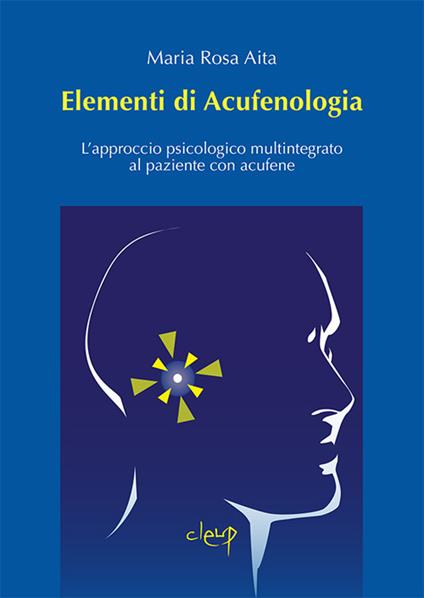 Elementi di acufenologia. L'approccio psicologico multintegrato al paziente con acufene - Maria Rosa Aita - copertina