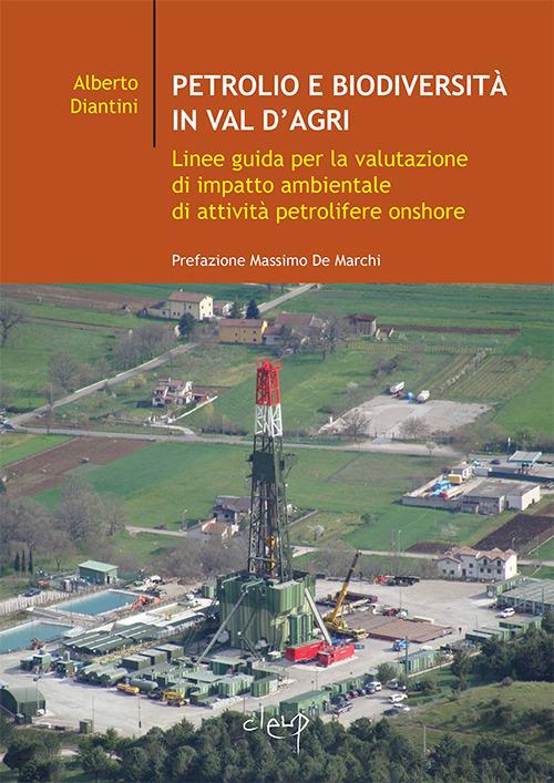 Petrolio e biodiversità in Val d'Agri. Linee guida per la valutazione di impatto ambientale di attività petrolifere onshore - Alberto Diantini - copertina