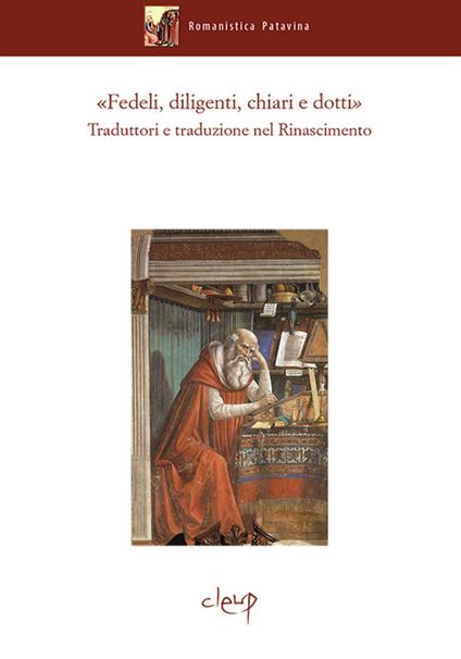 «Fedeli, diligenti, chiari e dotti». Traduttori e traduzioni nel Rinascimento. Atti del Convegno internazionale di studi (Padova, 13-16 ottobre 2015) - copertina