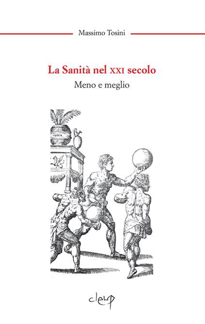 La sanità nel XXI secolo. Meno e meglio - Massimo Tosini - copertina