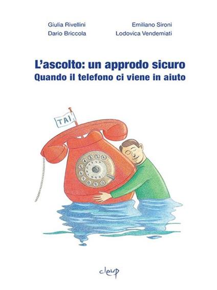 L' ascolto: un approdo sicuro. Quando il telefono ci viene in aiuto - Dario Briccola,Giulia Rivellini,Emiliano Sironi,Lodovica Vendemiati - ebook