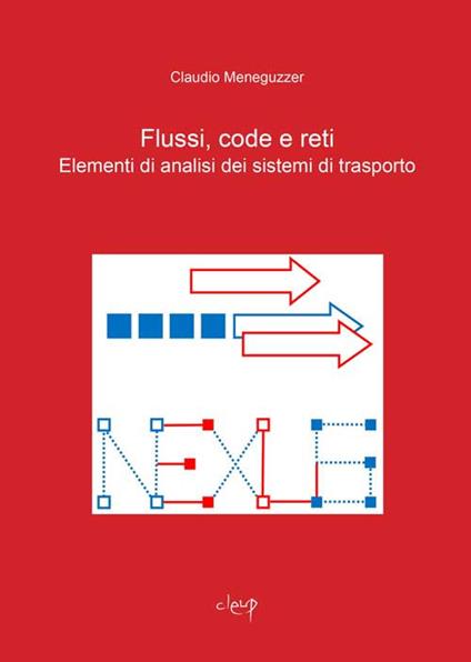Flussi, code e reti. Elementi di analisi dei sistemi di trasporto - Claudio Meneguzzer - copertina
