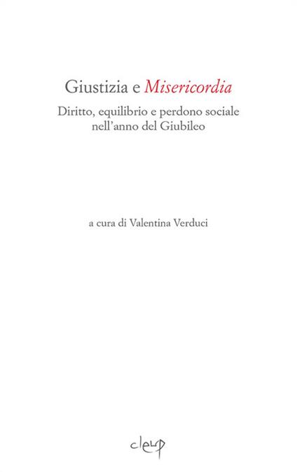 Giustizia e misericordia. Diritto, equilibrio e perdono sociale nell'anno del Giubileo - copertina
