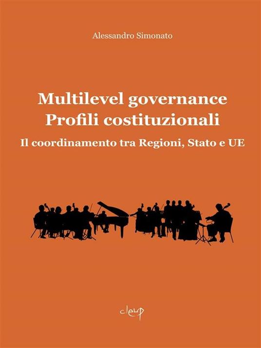 Multilevel governance. Profili costituzionali. Il coordinamento tra Regioni, Stato e UE - Alessandro Simonato - ebook