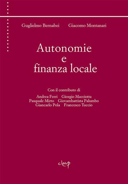 Autonomie e finanza locale - Guglielmo Bernabei,Giacomo Montanari - copertina