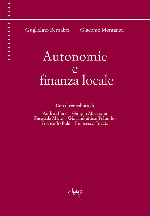 Autonomie e finanza locale - Guglielmo Bernabei,Giacomo Montanari - copertina