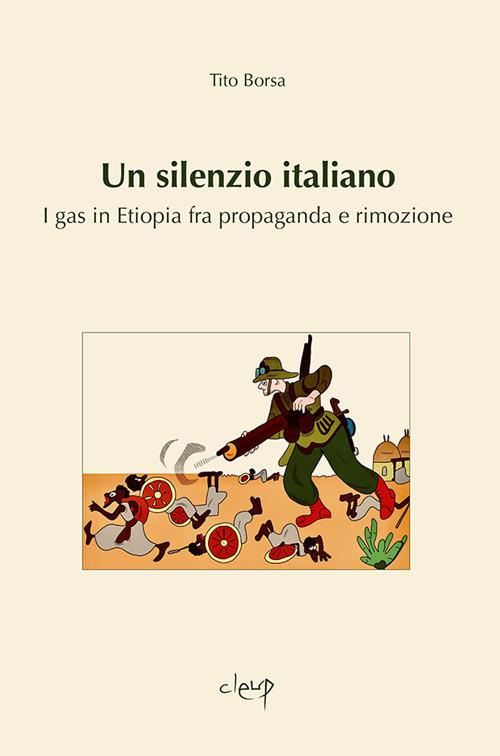 Un silenzio italiano. I gas in Etiopia fra propaganda e rimozione - Tito Borsa - copertina