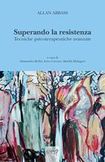 Superando la resistenza. Tecniche psicoterapeutiche avanzate