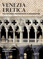 Venezia eretica. Tra Riforma protestante e Inquisizione