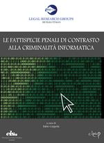 Le fattispecie penali di contrasto alla criminalità informatica