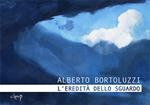 Alberto Bortoluzzi. L'eredità dello sguardo. Catalogo della mostra (Padova, 15 novembre 2018-13 gennaio 2019). Ediz. illustrata