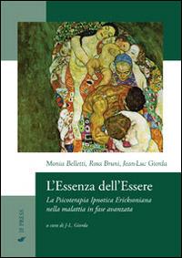 L' essenza dell'essere. La psicoterapia ipnotica ericksoniana nella malattia in fase avanzata - Jean-Luc Giorda,Monia Belletti,Rosa Bruni - copertina