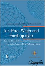 Air, fire, water and earth(quake). Perceived threats from and to the environment. Case studies between geography and history