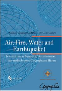 Air, fire, water and earth(quake). Perceived threats from and to the environment. Case studies between geography and history - copertina