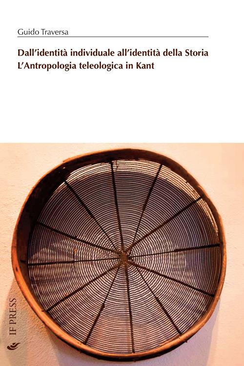 Dall'identità individuale all'identità della storia. L'antropologia teologica in Kant - Guido Traversa - copertina