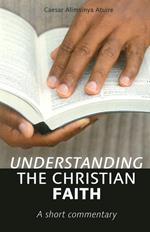 Understanding the christian faith. A short commentary
