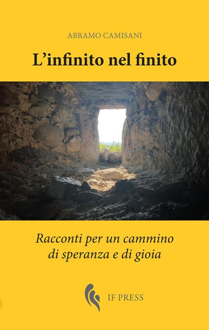 L' infinito nel finito. Racconti per un cammino di speranza e di gioia - Abramo Camisani - copertina