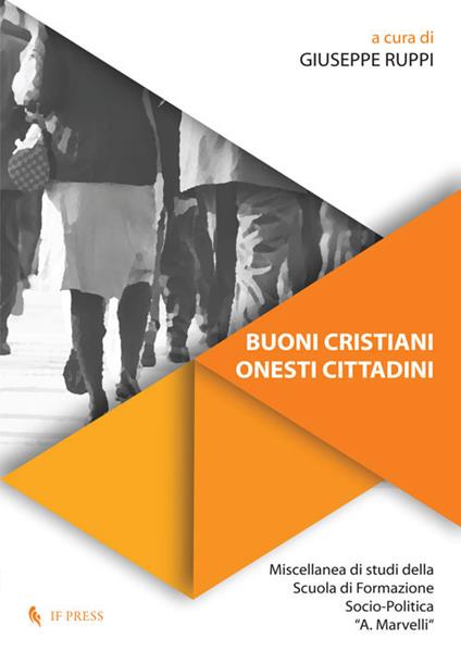 Buoni cristiani onesti cittadini. Miscellanea di studi della Scuola di Formazione Socio-Politica «A. Marvelli» - copertina