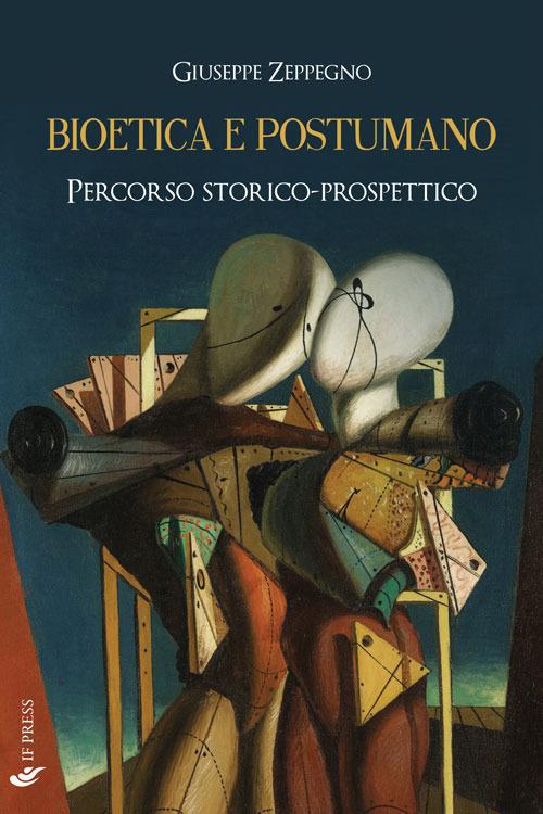 Bioetica e postumano. Percorso storico-prospettico - Giuseppe Zeppegno - copertina