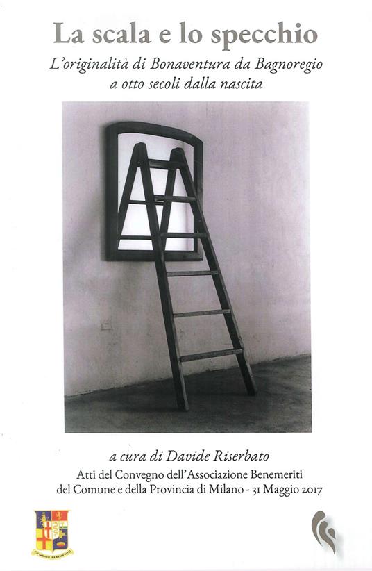 La scala e lo specchio : l'originalità di Bonaventura da Bagnoregio a otto secoli dalla nascita - Davide Riserbato - copertina