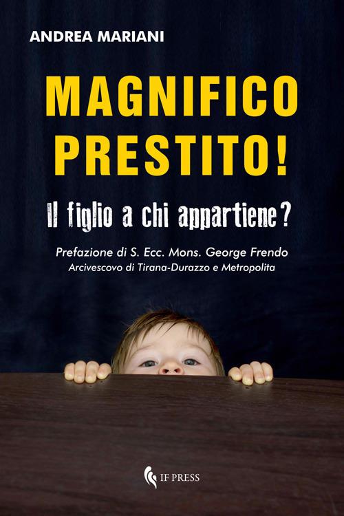 Magnifico prestito! Il figlio a chi appartiene? - Andrea Mariani - copertina