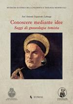 Conoscere mediante idee: saggi di gnoseologia tomista