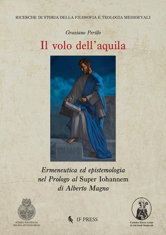 Il volo dell'aquila. Ermeneutica ed epistemologia nel Prologo al Super Iohannem di Alberto Magno - Graziano Perillo - copertina