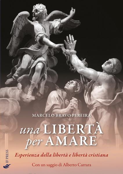 Una libertà per amare. Esperienza della libertà e libertà cristiana - Marcelo Bravo Pereira - copertina