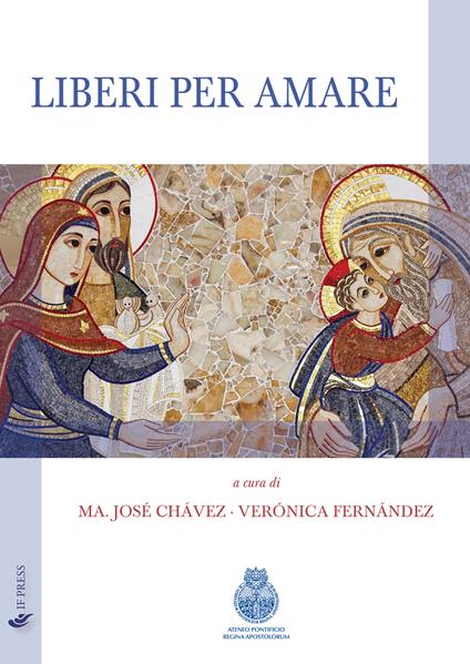 Liberi per amare - Maria José Chavez,Verónica Fernández - ebook