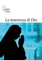 La tenerezza di Dio. Crescere nella maturità affettiva e nell'intelligenza emotiva