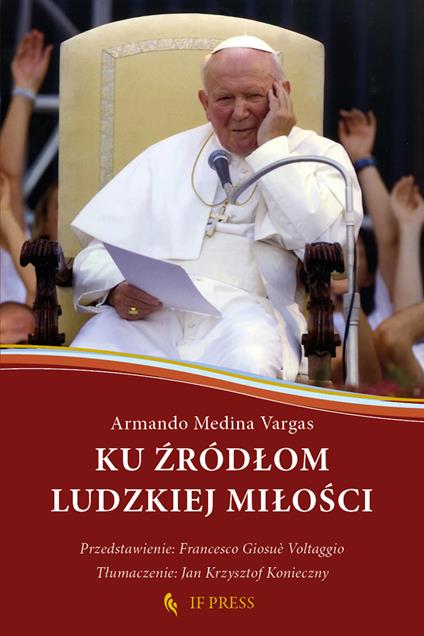 Ku źródłom ludzkiej miłości. Relacja wzajemnego daru, klucz hermeneutyczny do antropologii adekwatnej św. Jana Pawła II - Armando Medina Vargas - copertina