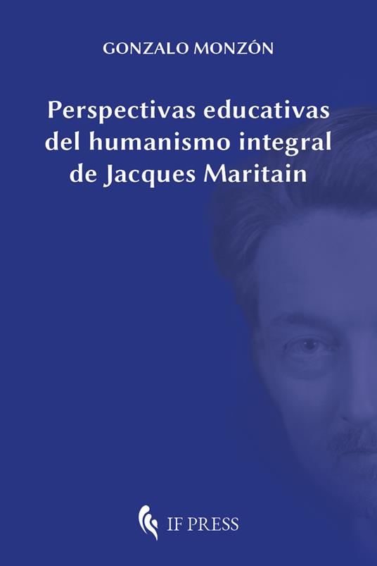Perspectivas educativas del humanismo integral de Jacques Maritain - Gonzalo Monzón - copertina