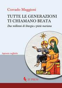 Libro Tutte le generazioni ti chiamano beata. Due millenni di liturgia e pietà mariana Corrado Maggioni