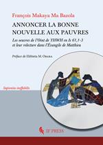 Annoncer la bonne nouvelle aux pauvres. Les oeuvres de l’Oint de YHWH en Is 61,1-3 et leur relecture dans l’Évangile de Matthieu
